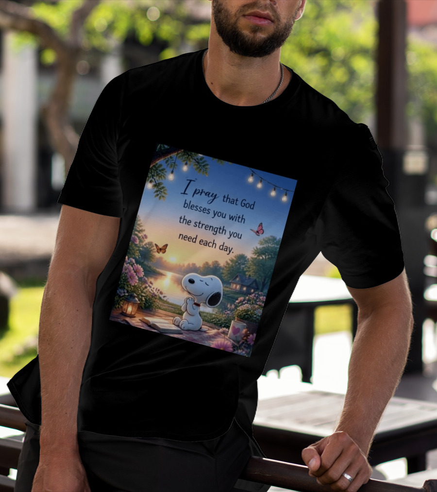 I Pray That God Blesses You With The Strength You Need Each Day Snoopy Peaceful Nature Scene T-Shirt