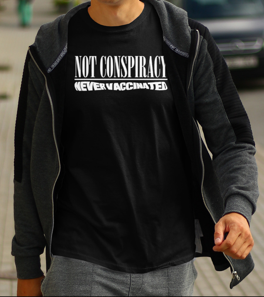 Not Conspiracy Never Vaccinated T-Shirt