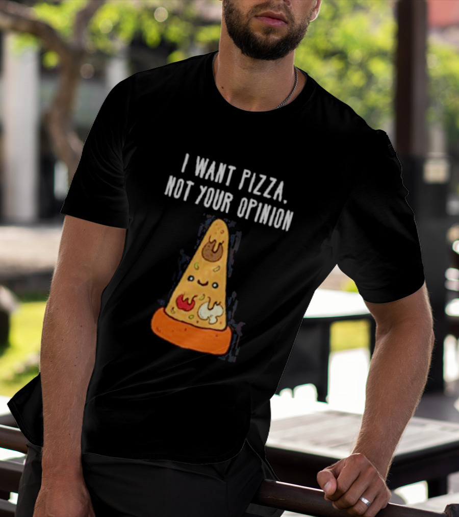 I Want Pizza Not Your Opinion Cheese Slice Cartoon T-Shirt