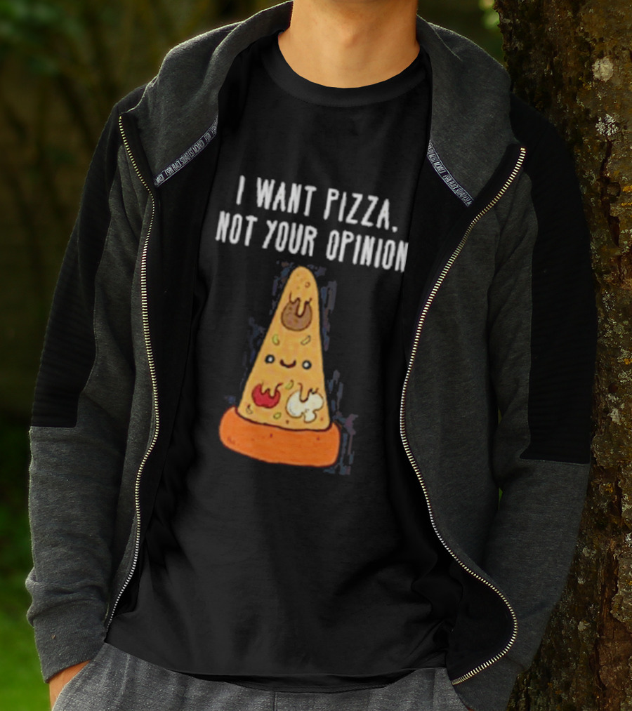 I Want Pizza Not Your Opinion Cheese Slice Cartoon T-Shirt
