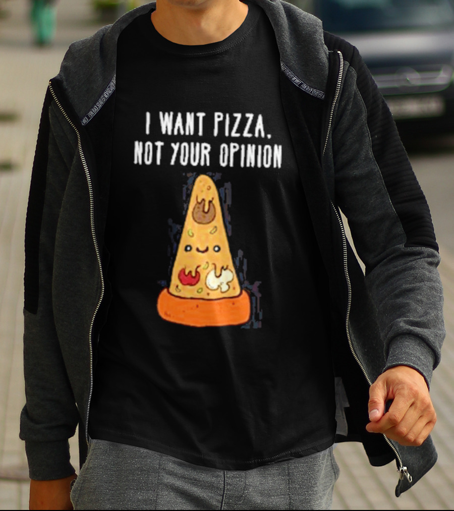 I Want Pizza Not Your Opinion Cheese Slice Cartoon T-Shirt