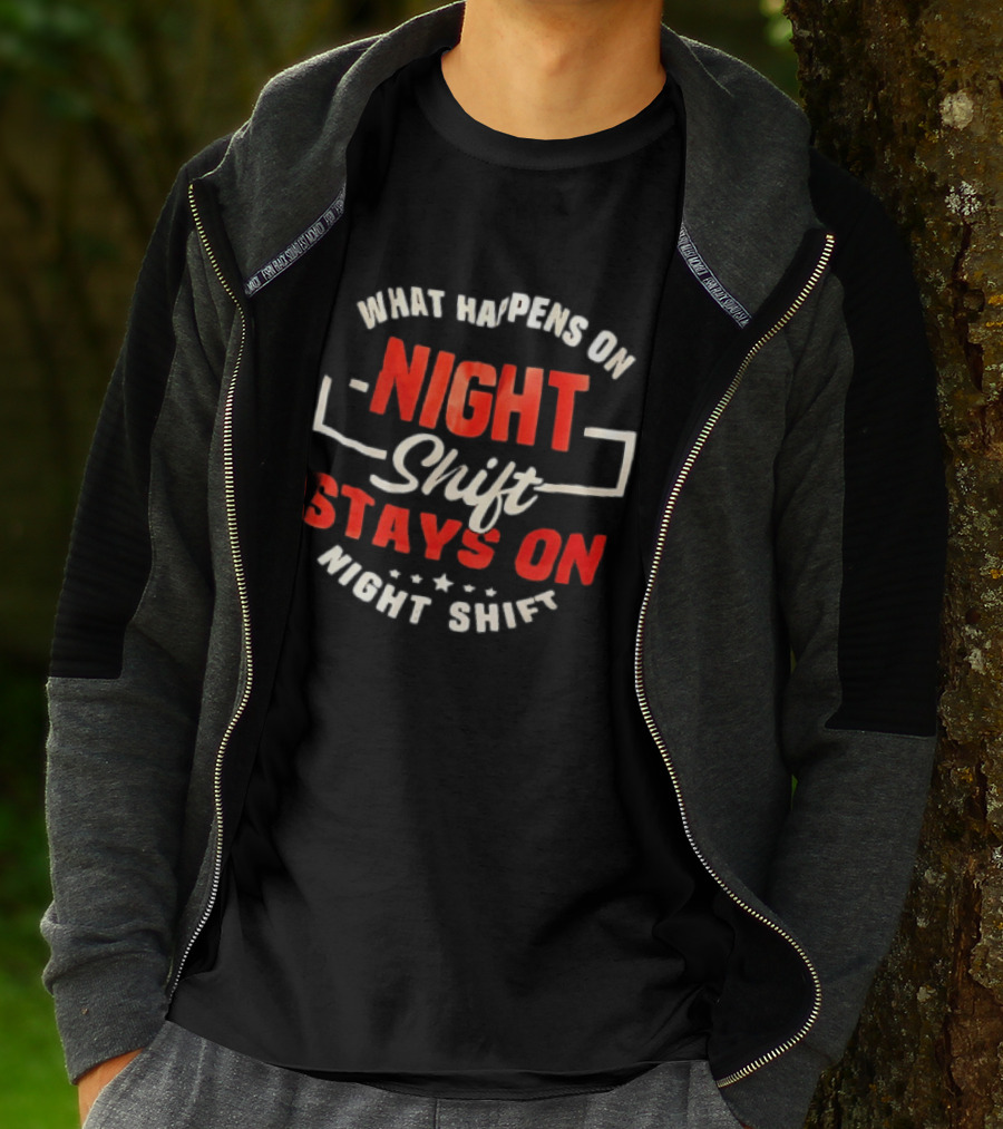 What Happens On Night Shift Stays On Night Shift T-Shirt
