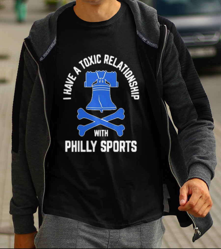 I Have A Toxic Relationship With Philly Sports Liberty Bell Crossbones T-Shirt