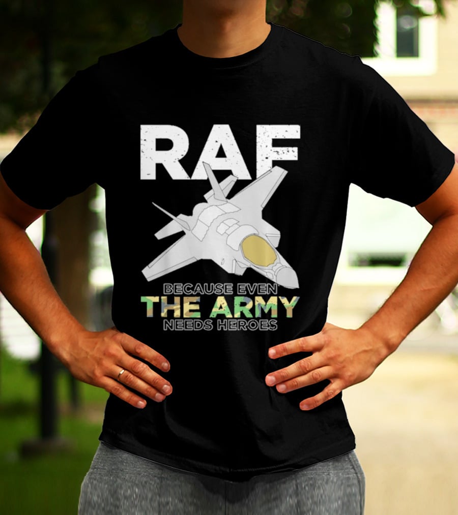 RAF Heroes Because Even The Army Needs Heroes With Jet Image T-Shirt