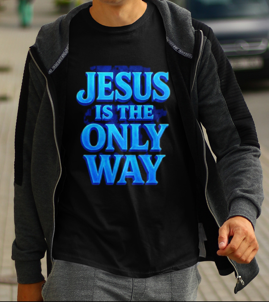 Jesus Is The Only Way Blue Text Christian Message T-Shirt