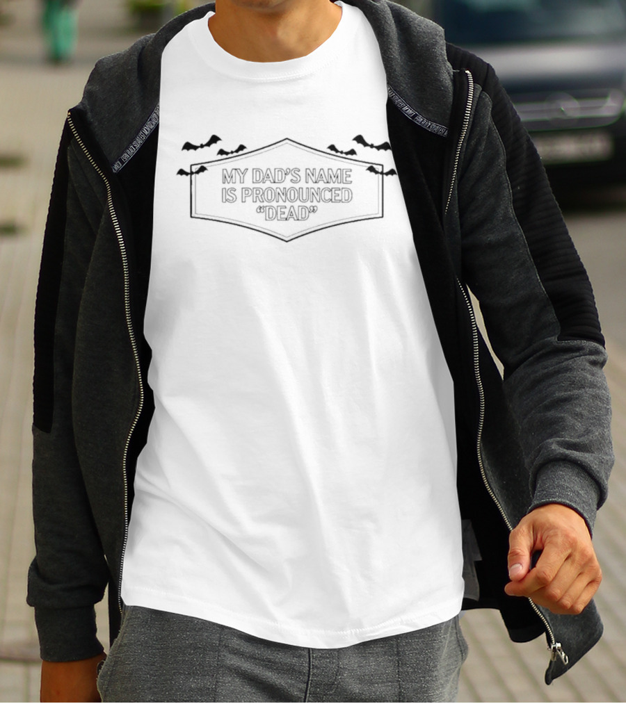My Dad's Name Is Pronounced Dead Halloween Humor With Bats T-Shirt