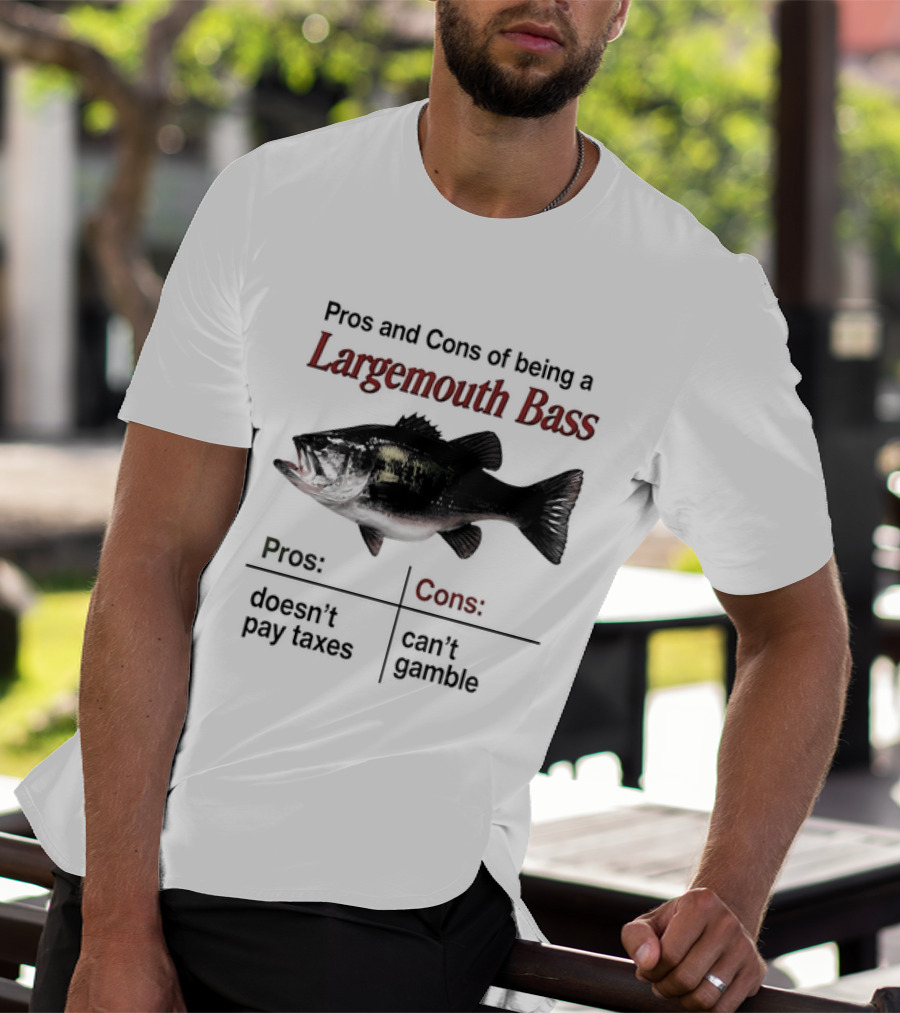 Pros And Cons Of Being A Largemouth Bass Doesn't Pay Taxes Can't Gamble T-Shirt
