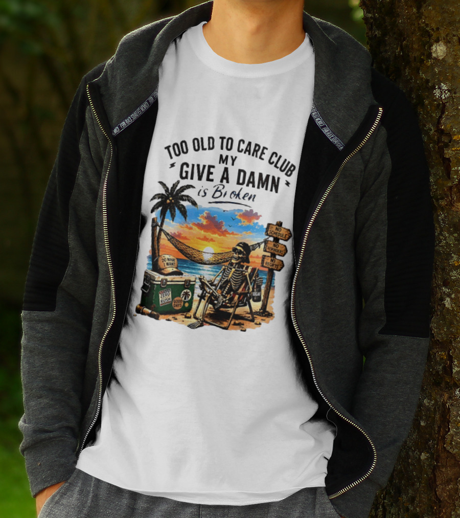 Too Old To Care Club My Give A Damn Is Broken Skeleton Relaxing Beach Chair Palm Sunset T-Shirt