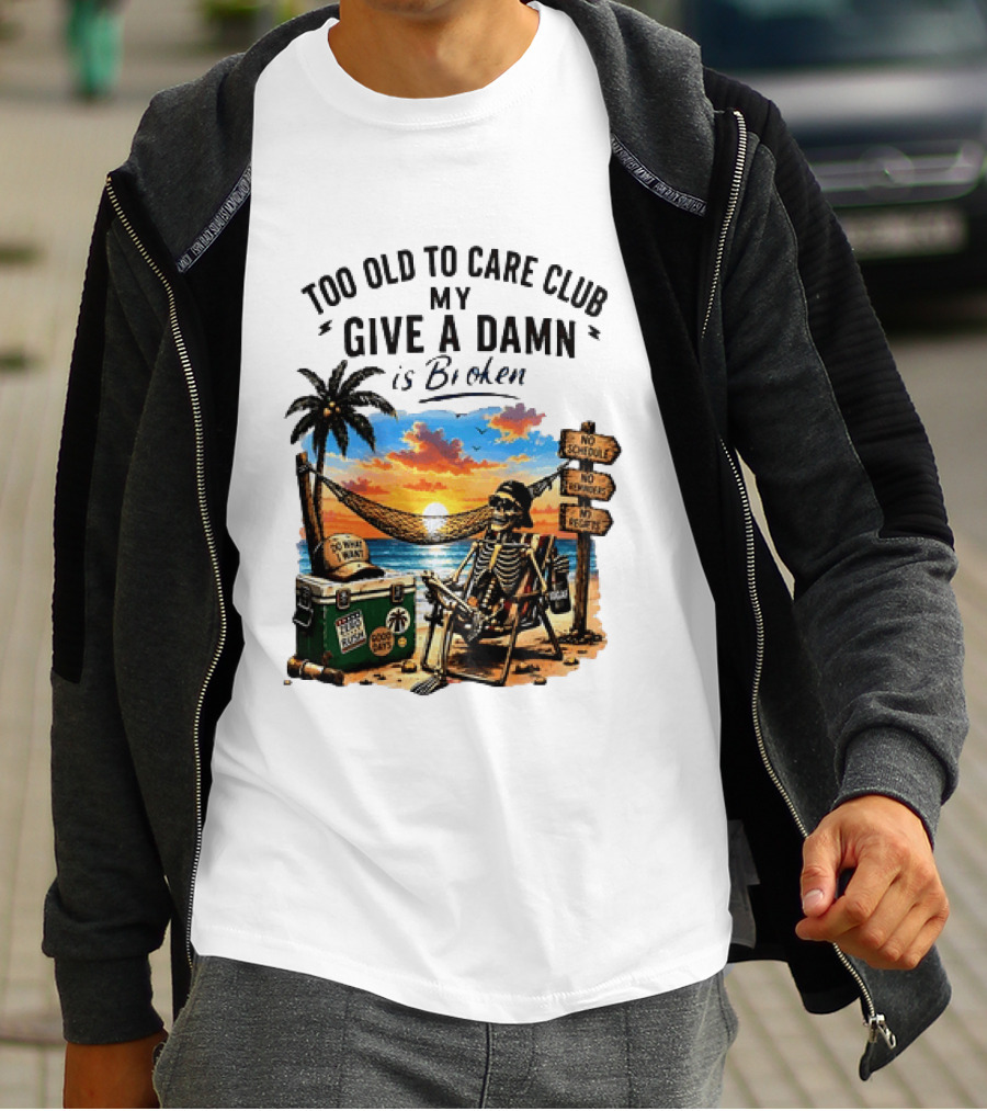 Too Old To Care Club My Give A Damn Is Broken Skeleton Relaxing Beach Chair Palm Sunset T-Shirt