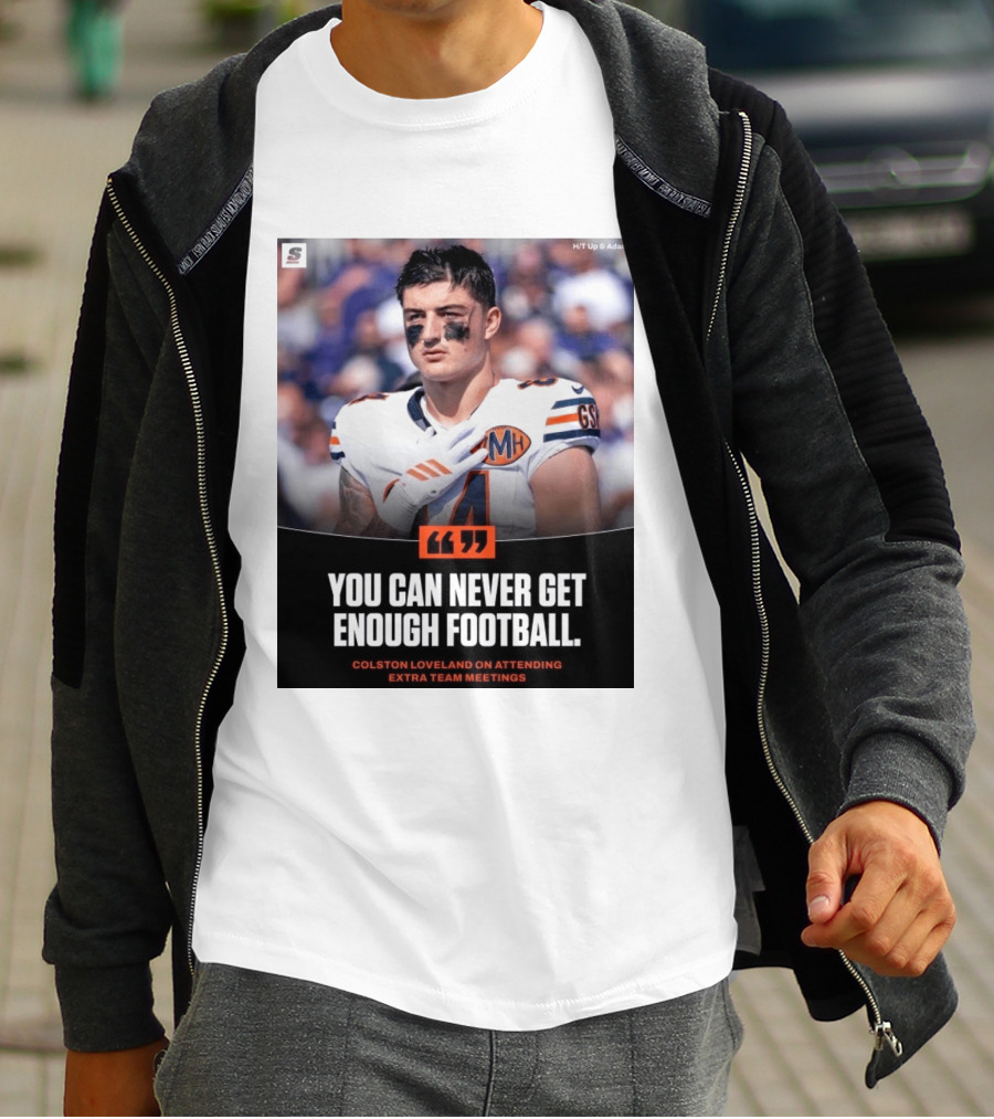 You Can Never Get Enough Football Colston Loveland On Attending Extra Team Meetings MH GSH T-Shirt