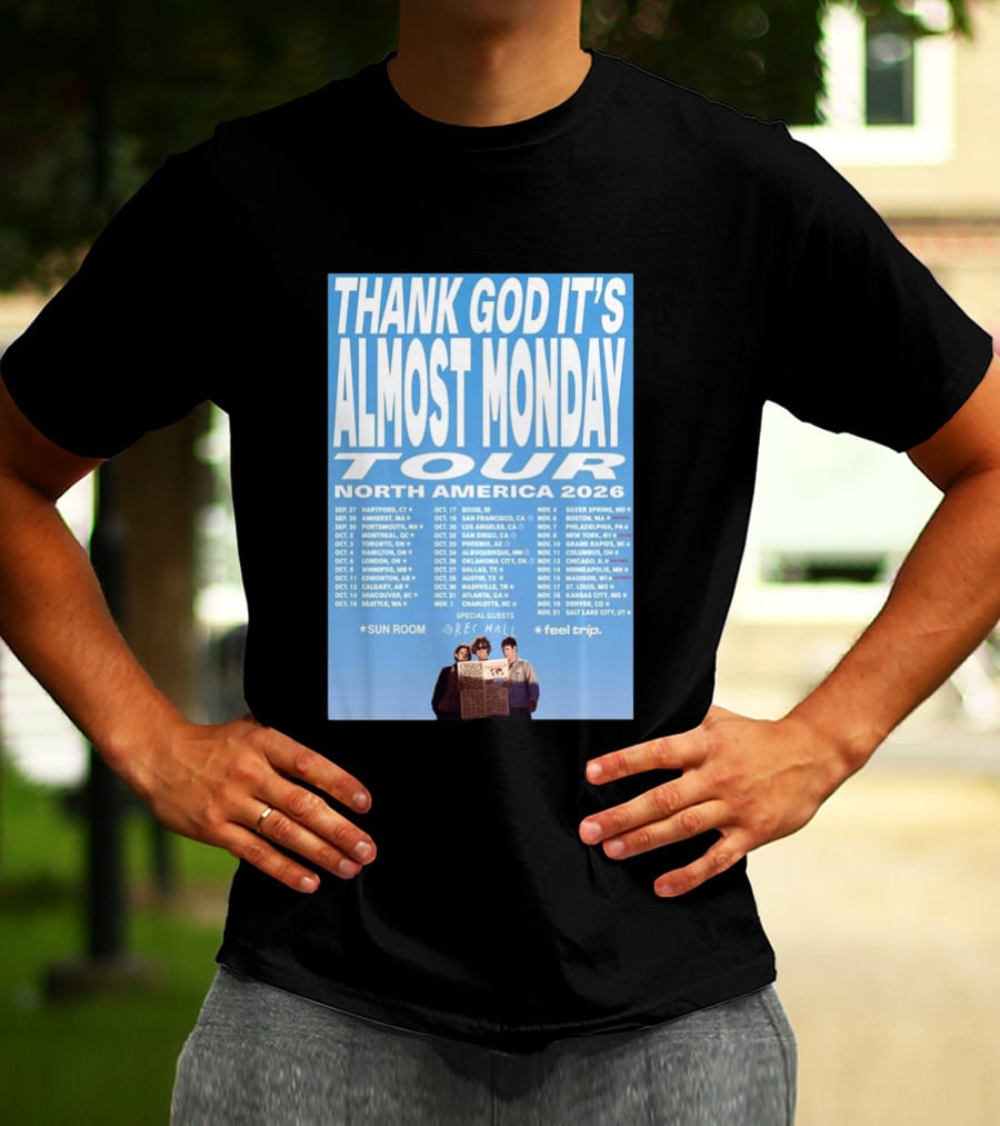 Thank God It's Almost Monday Tour North America 2026 Sun Room Rec Halls Feel Trip T-Shirt