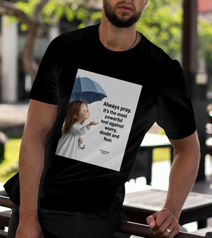 Always Pray Powerful Tool Against Worry Doubt Fear Rising Back Again T-Shirt
