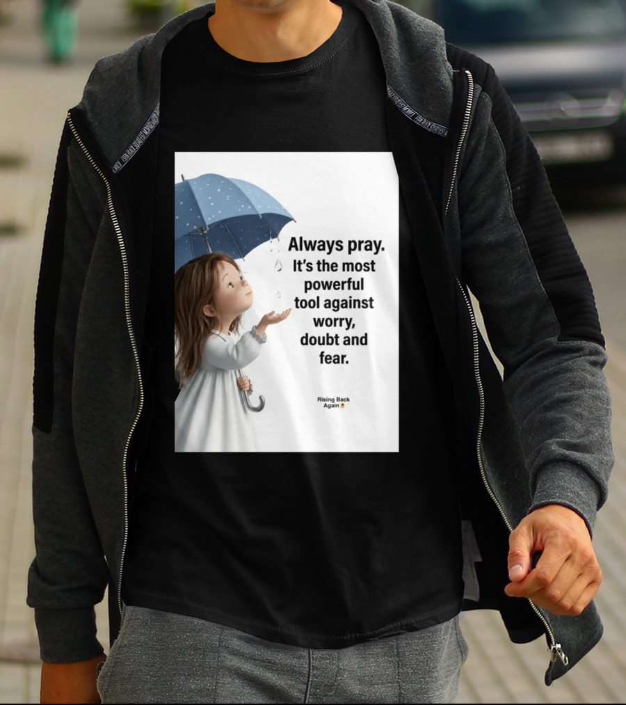 Always Pray Powerful Tool Against Worry Doubt Fear Rising Back Again T-Shirt