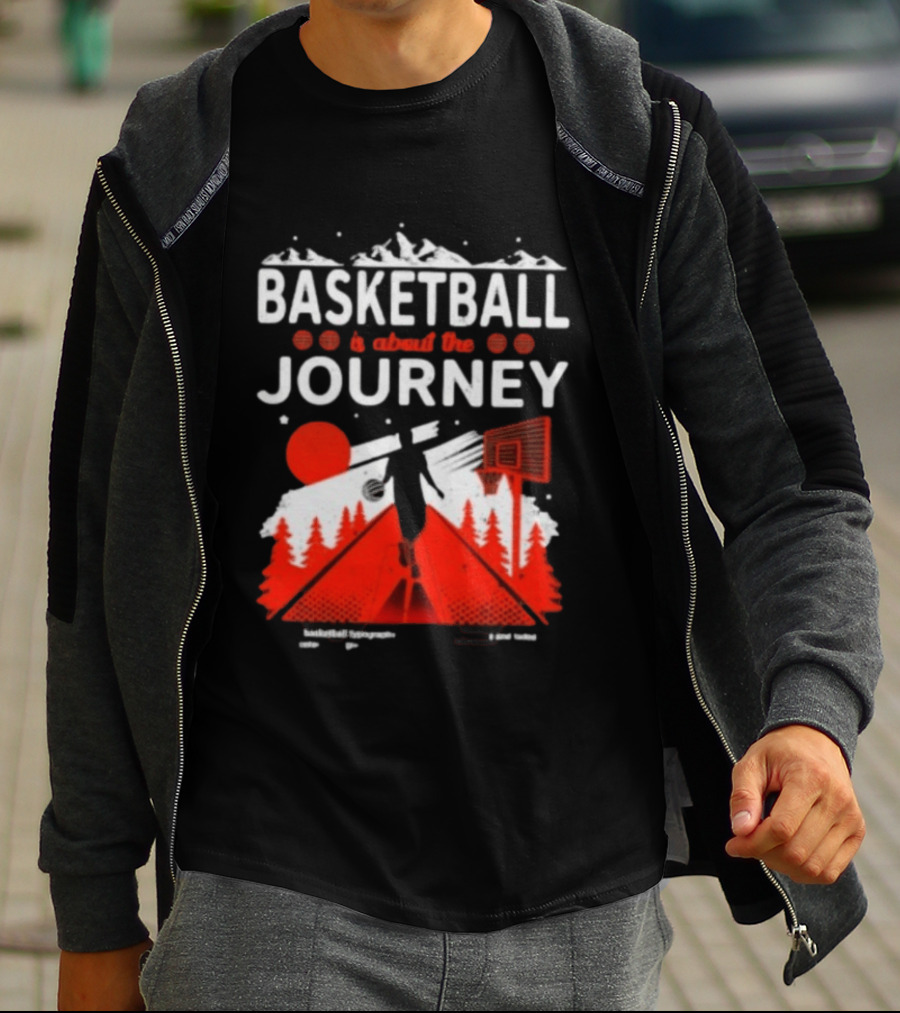 Basketball Is About The Journey Mountains And Forest Camping Adventure T-Shirt