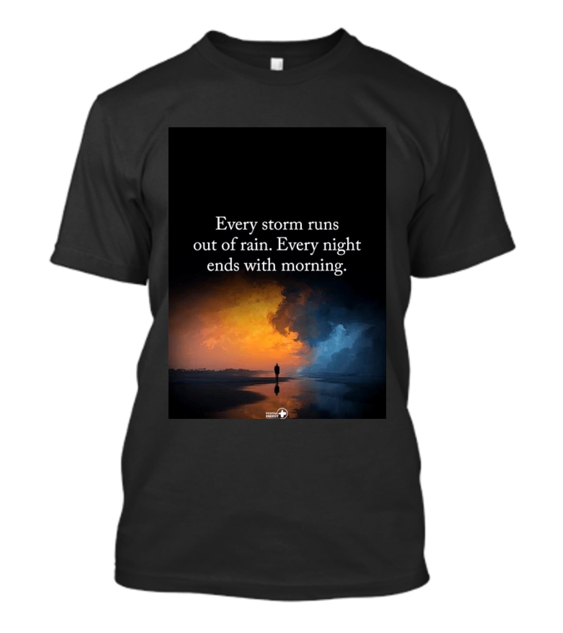 Every Storm Runs Out Of Rain Every Night Ends With Morning Uplifting Sunset T-Shirt