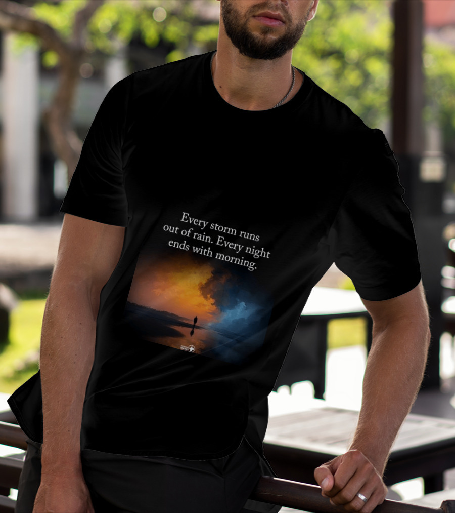 Every Storm Runs Out Of Rain Every Night Ends With Morning Uplifting Sunset T-Shirt