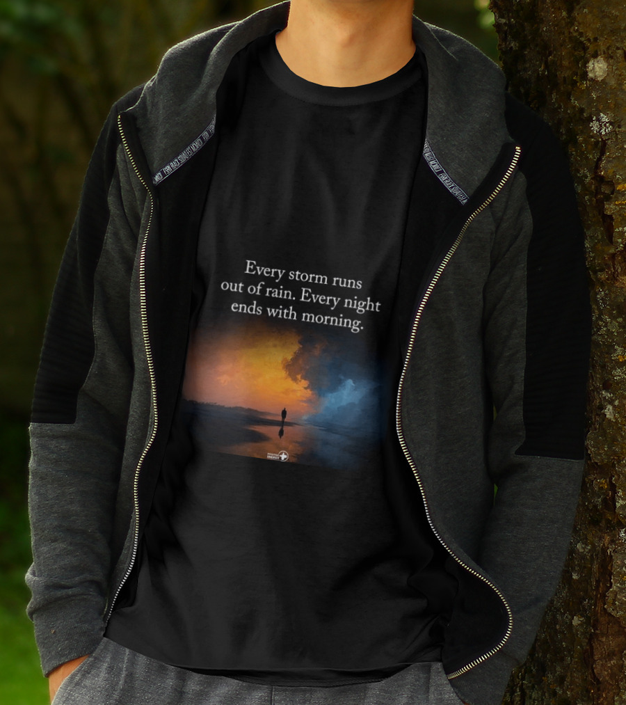 Every Storm Runs Out Of Rain Every Night Ends With Morning Uplifting Sunset T-Shirt