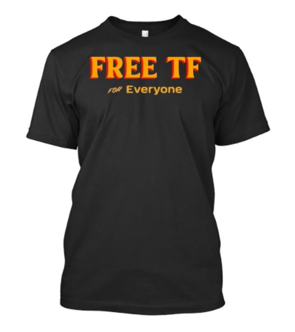 Free Tf For Everyone T-Shirt