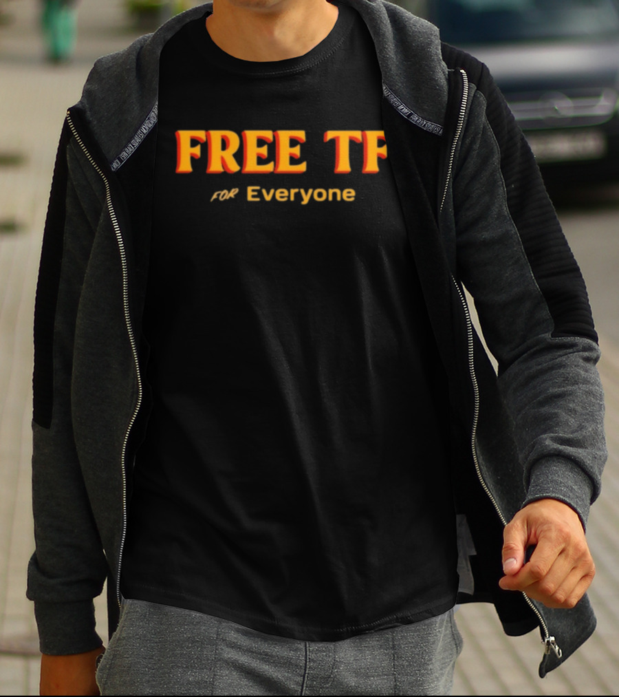 Free Tf For Everyone T-Shirt