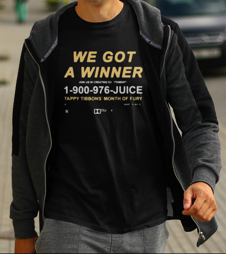 We Got A Winner 1 900 976 JUICE Tappy Tibbons' Month Of Fury T-Shirt