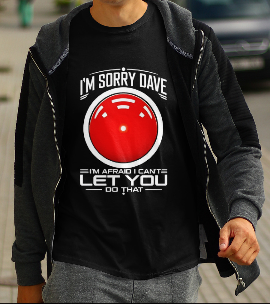 HAL 9000 I'm Sorry Dave I'm Afraid I Can't Let You Do That T-Shirt