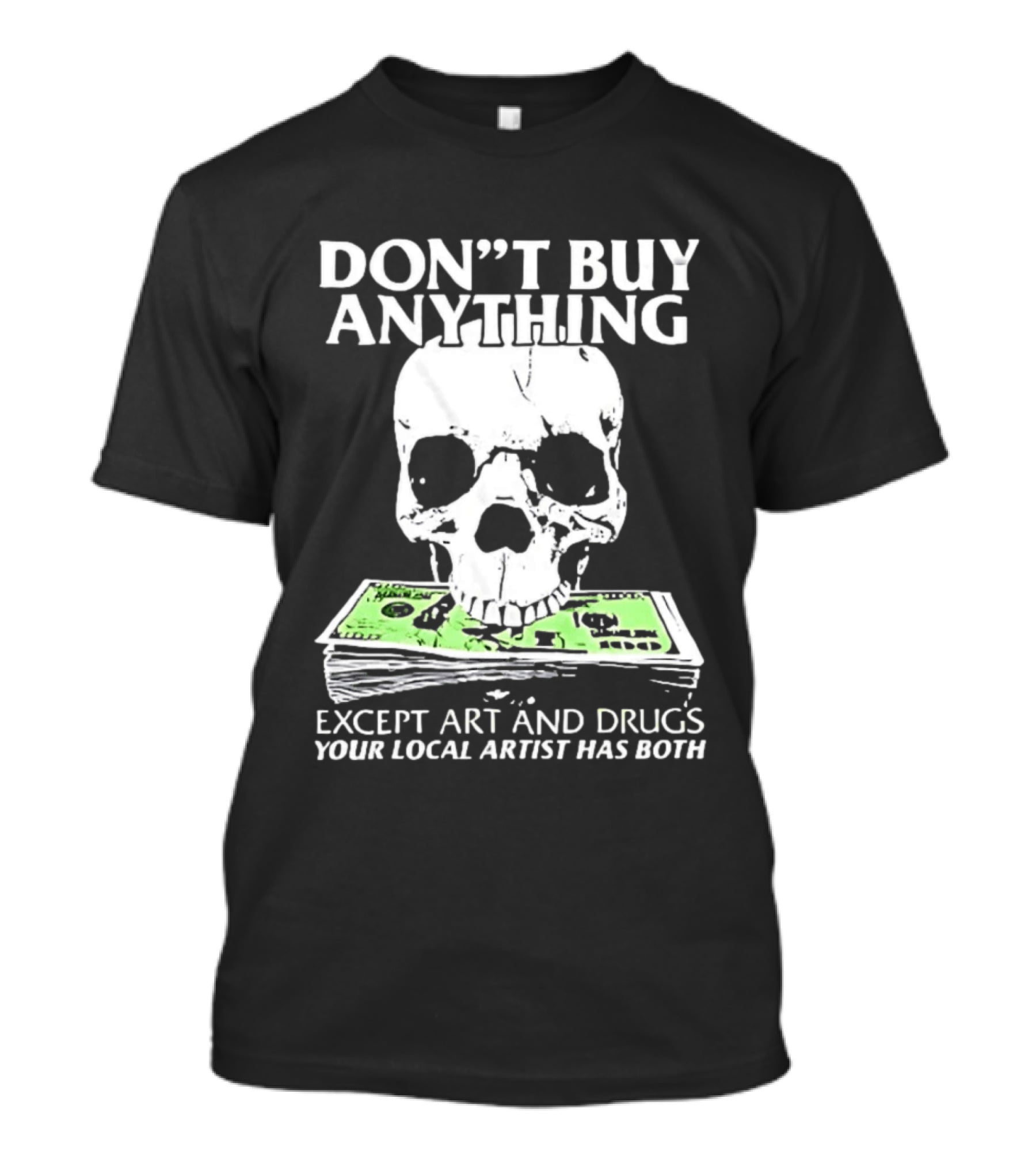 Don't Buy Anything Except Art And Drugs Skull Money Stack T-Shirt