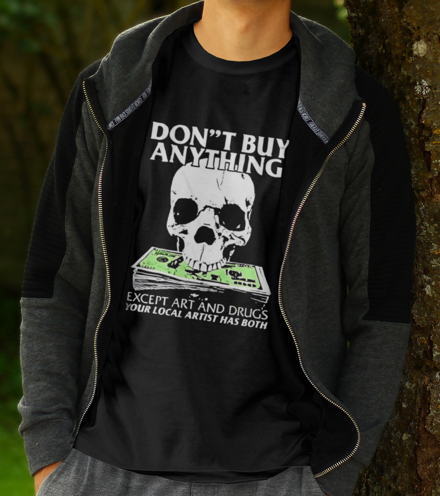 Don't Buy Anything Except Art And Drugs Skull Money Stack T-Shirt