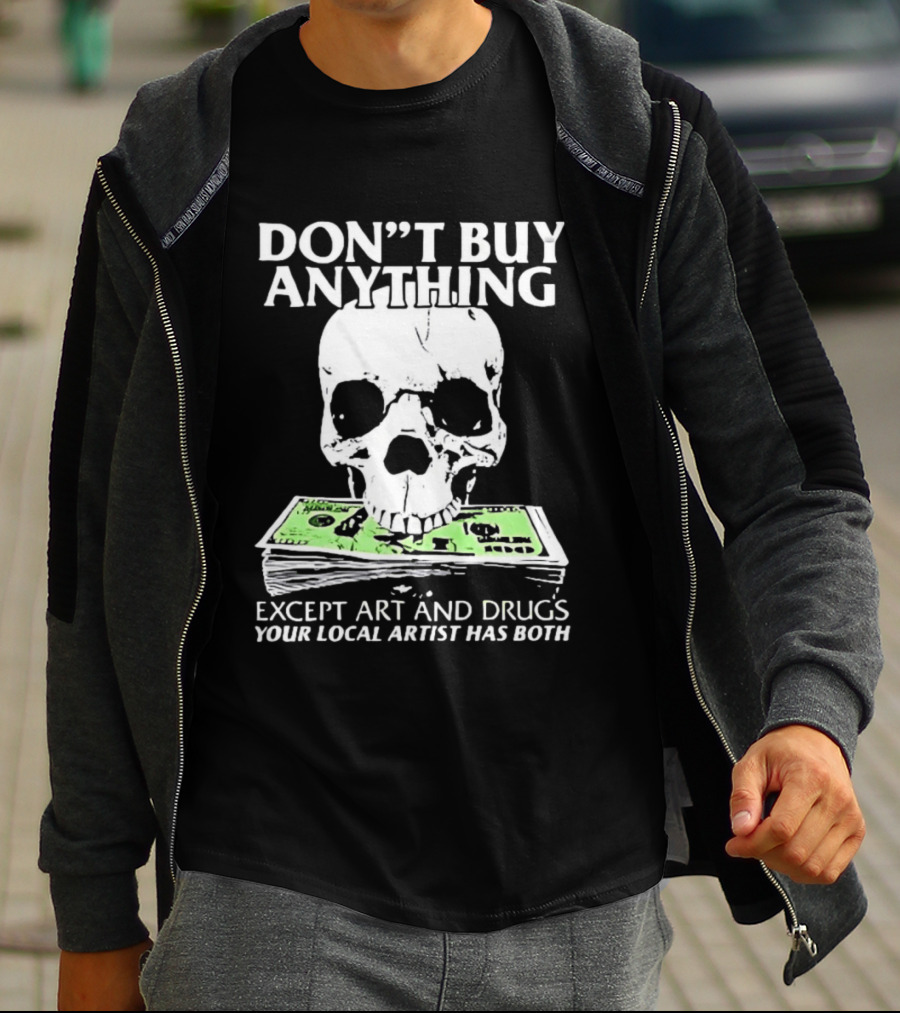 Don't Buy Anything Except Art And Drugs Skull Money Stack T-Shirt
