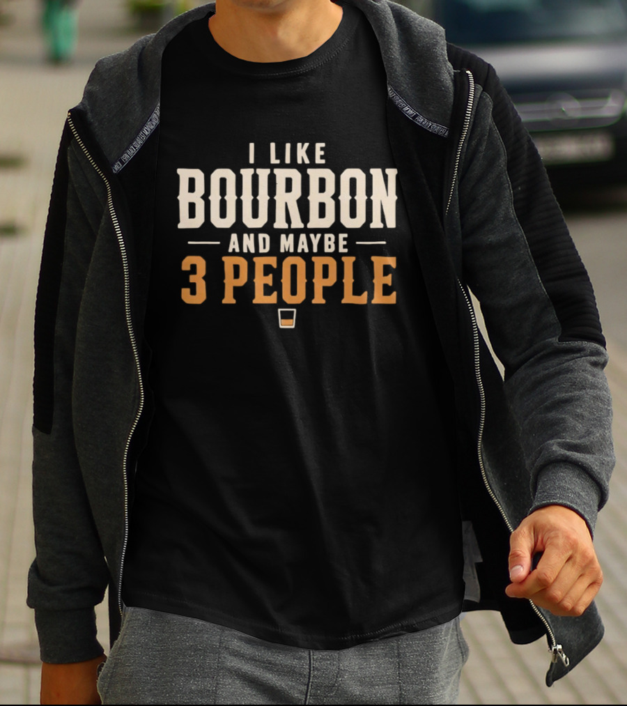 I Like Bourbon And Maybe 3 People Whiskey Drinker With Glass T-Shirt