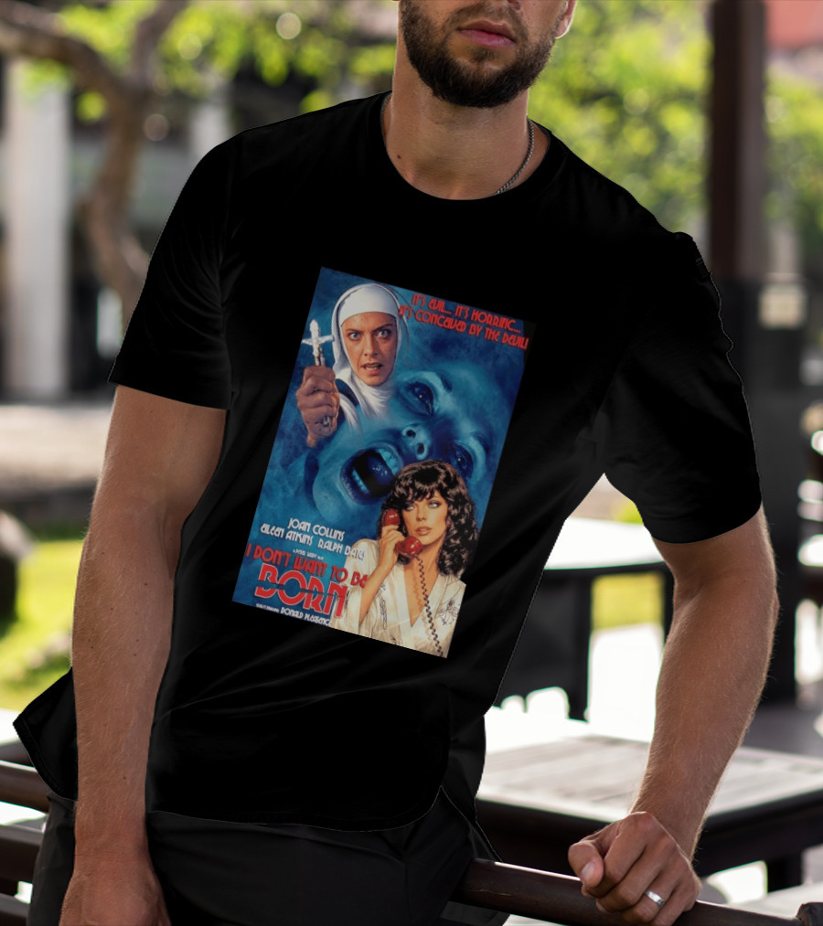 It's Evil It's Horrific Conceived By The Devil I Don't Want To Be Born Joan Collins Eileen Atkins Ralph Bates Donald Pleasence T-Shirt
