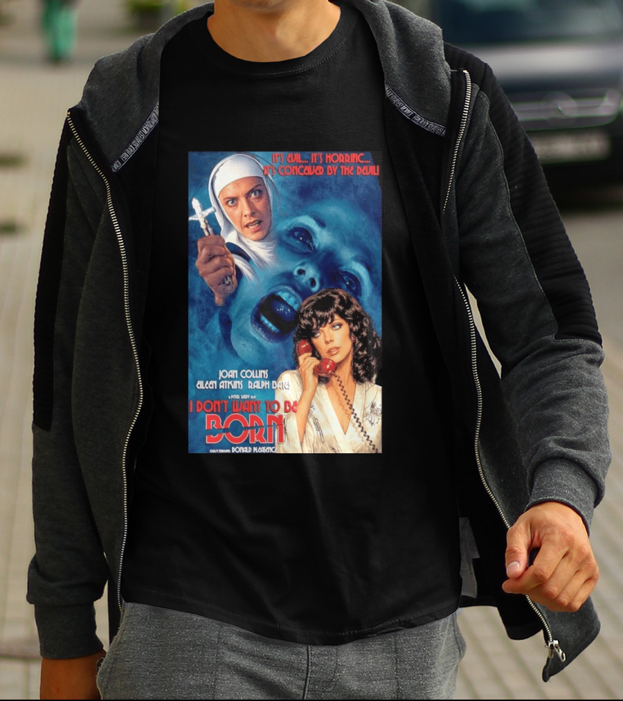 It's Evil It's Horrific Conceived By The Devil I Don't Want To Be Born Joan Collins Eileen Atkins Ralph Bates Donald Pleasence T-Shirt