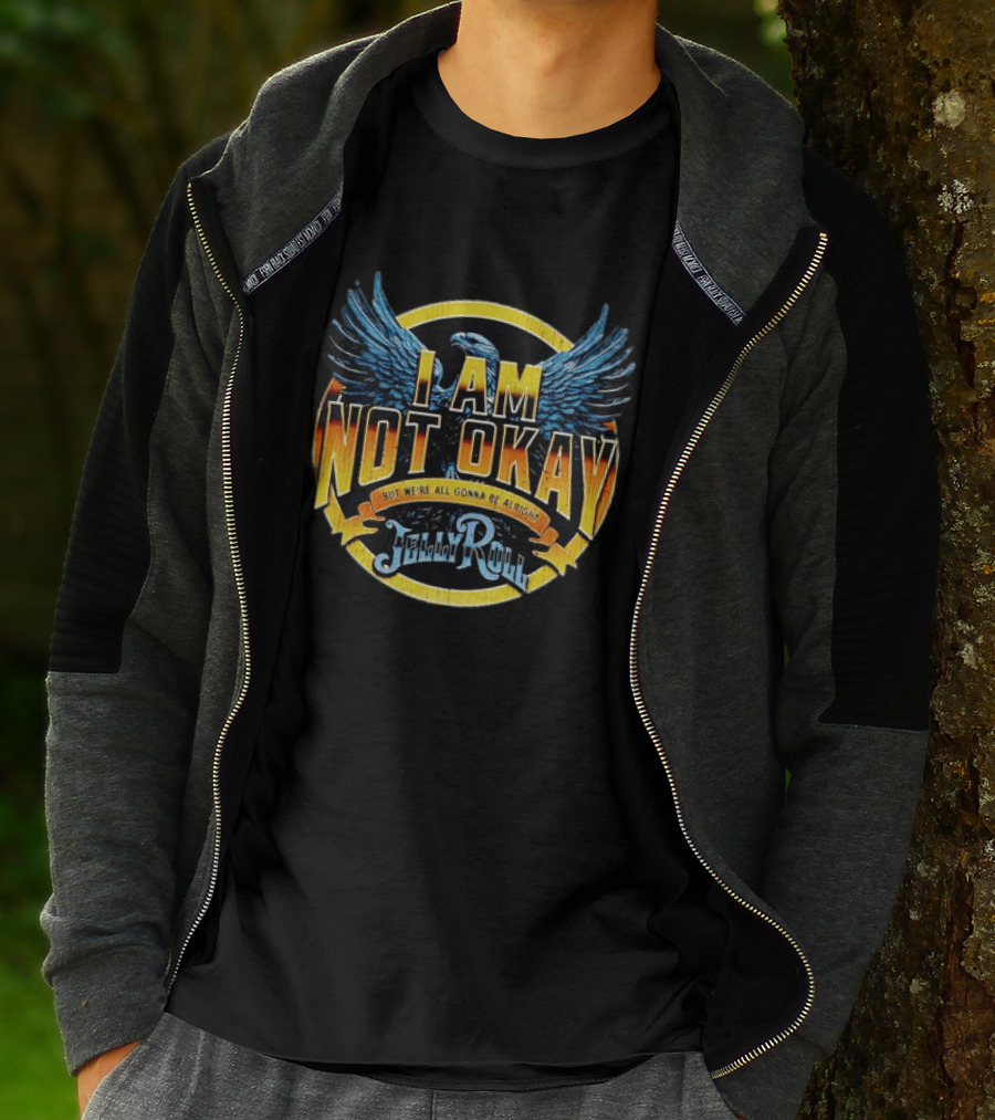 I AM NOT OKAY But We're All Gonna Be Alright Jelly Roll Eagle Wings T-Shirt