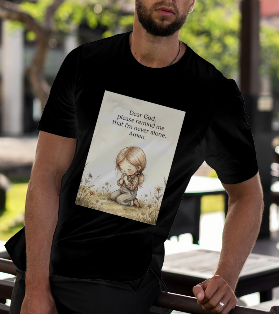 Dear God Please Remind Me That I'm Never Alone Amen Child Praying In Meadow T-Shirt