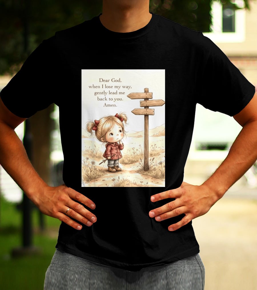 Dear God When I Lose My Way Gently Lead Me Back To You Amen Child At Crossroads T-Shirt