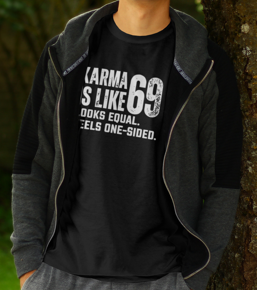 Karma Is Like 69 Looks Equal Feels One Sided T-Shirt