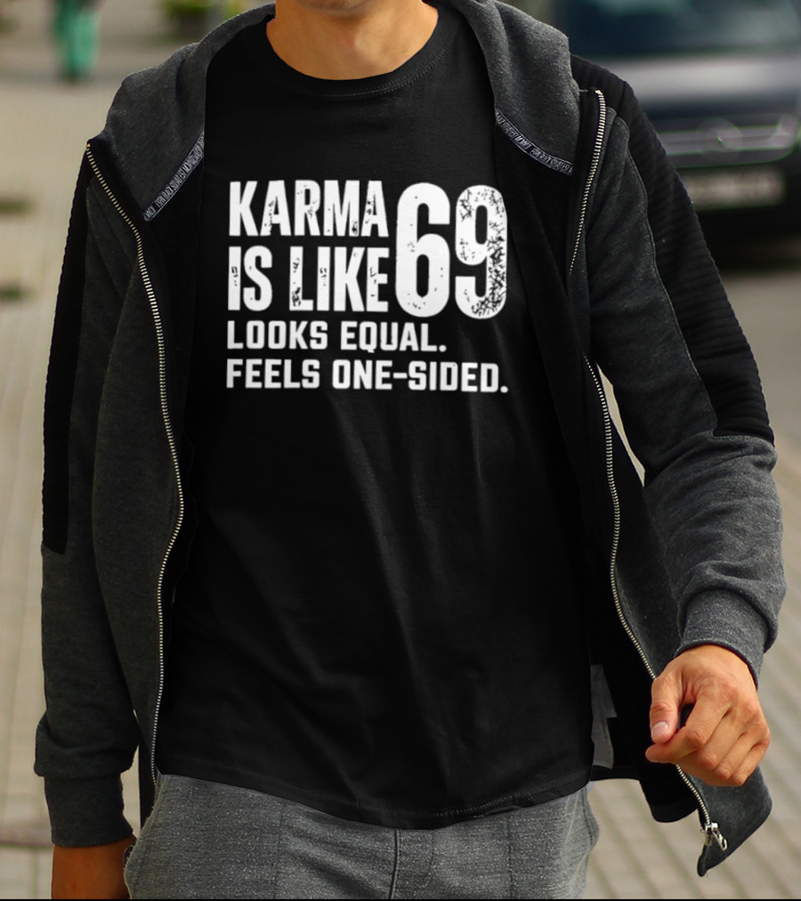 Karma Is Like 69 Looks Equal Feels One Sided T-Shirt