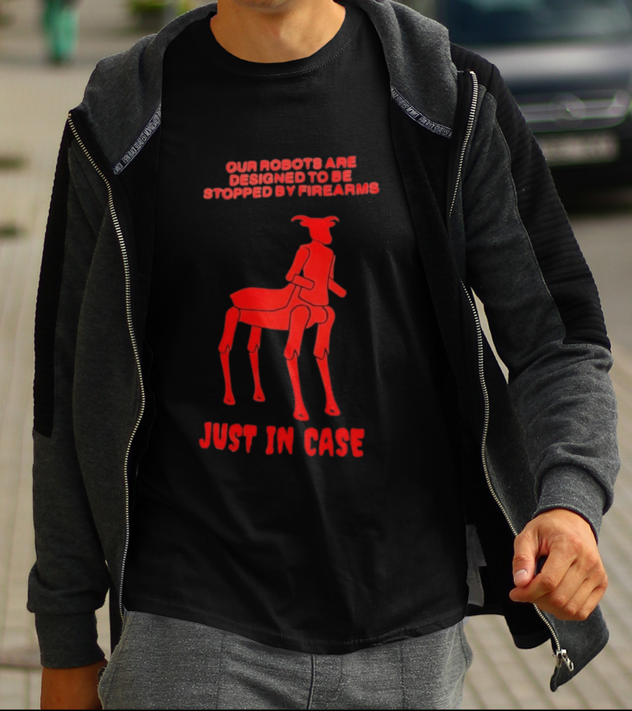 Our Robots Are Designed To Be Stopped By Firearms Just In Case Red Four Legged Robot T-Shirt