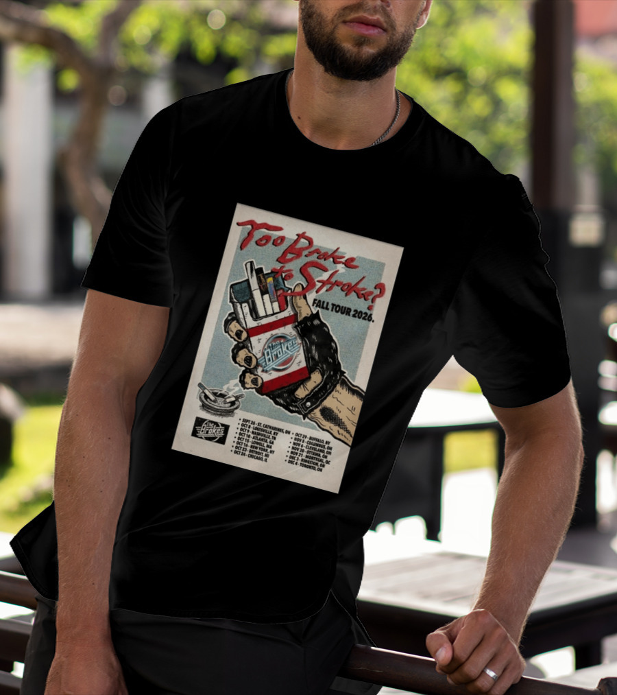 Too Broke To Stroke Fall Tour 2026 St. Catharines To Toronto Dates The Brokes T-Shirt