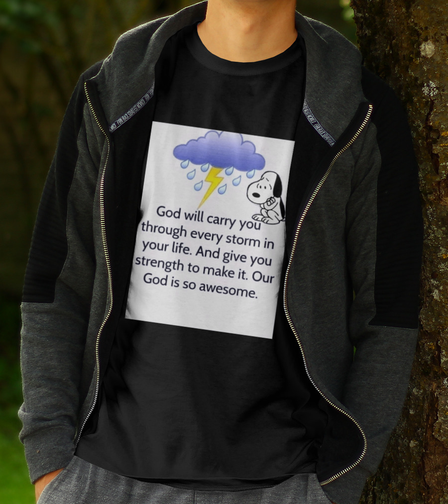 Snoopy God Will Carry You Through Every Storm Give You Strength Our God Is So Awesome T-Shirt
