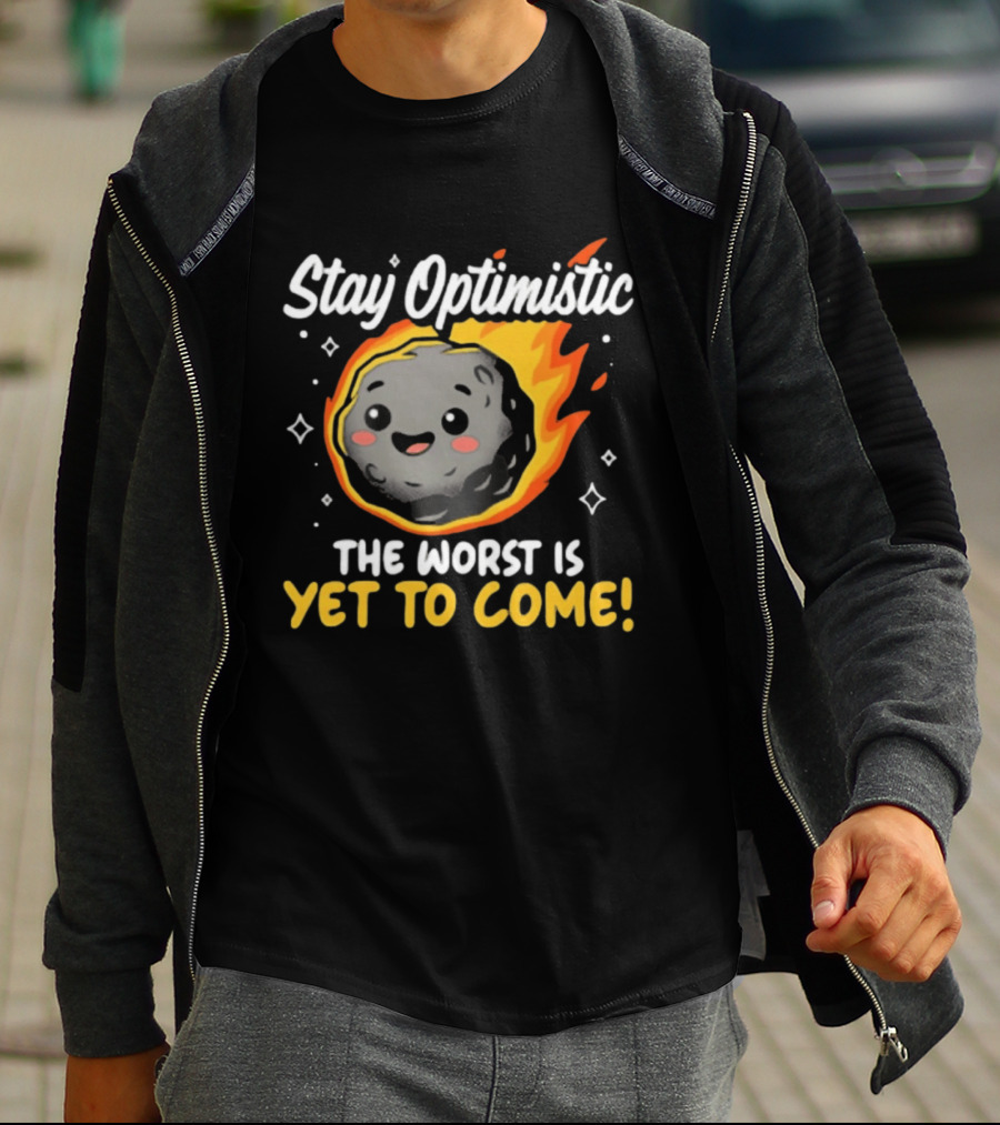 Stay Optimistic Meteor Smile The Worst Is Yet To Come T-Shirt