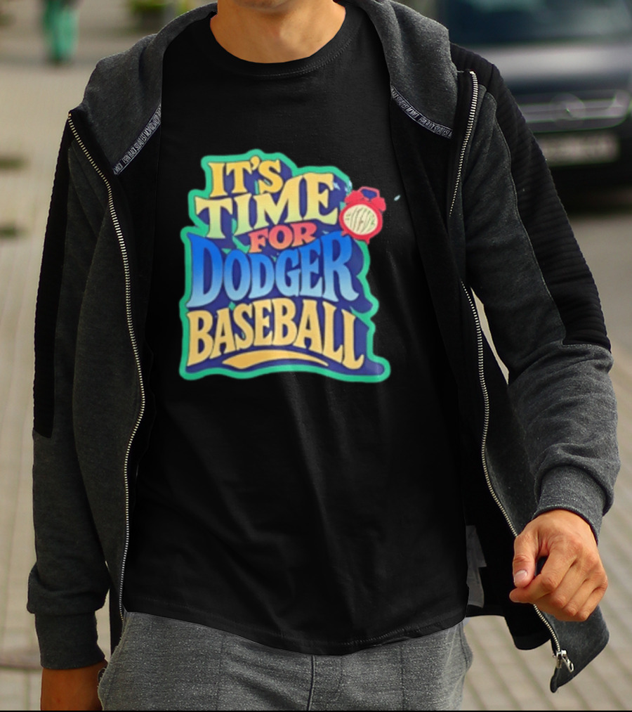 It's Time For Dodger Baseball With T-Shirt