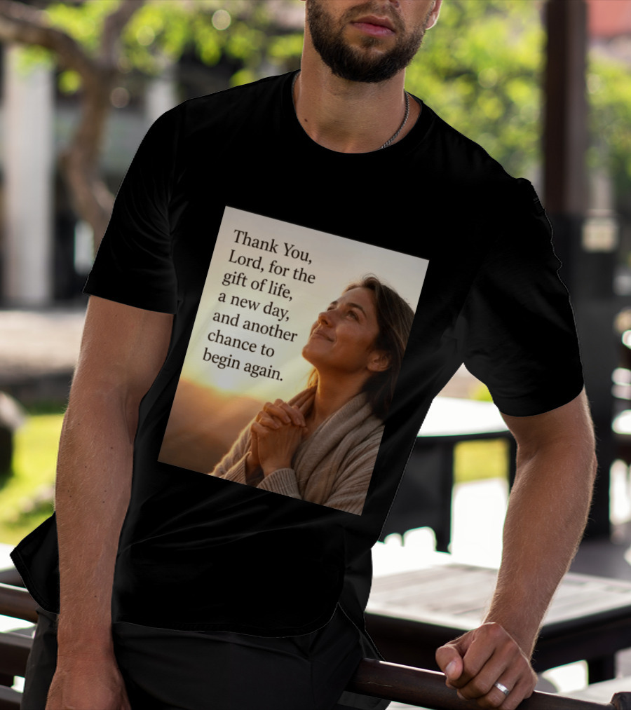 Thank You Lord For The Gift Of Life A New Day And Another Chance To Begin Again T-Shirt