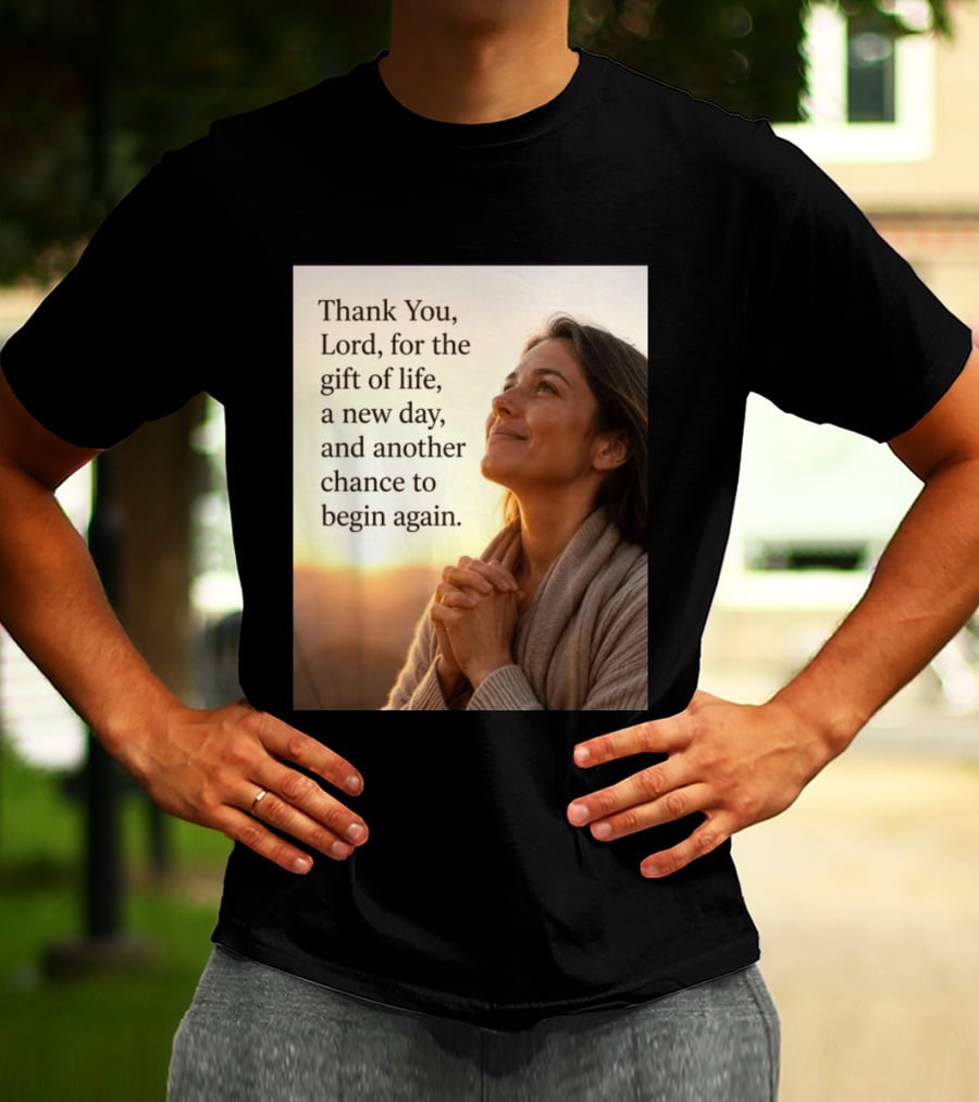 Thank You Lord For The Gift Of Life A New Day And Another Chance To Begin Again T-Shirt