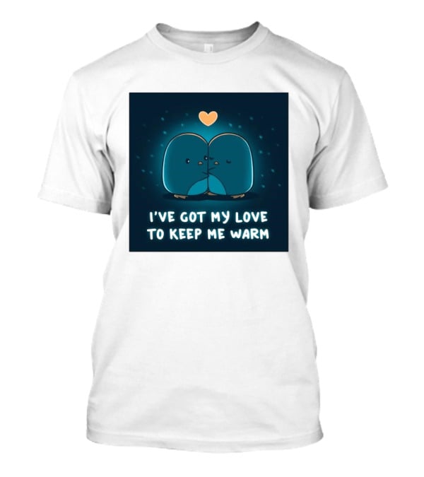 I've Got My Love To Keep Me Warm Heartwarming Penguin Cuddle T-Shirt