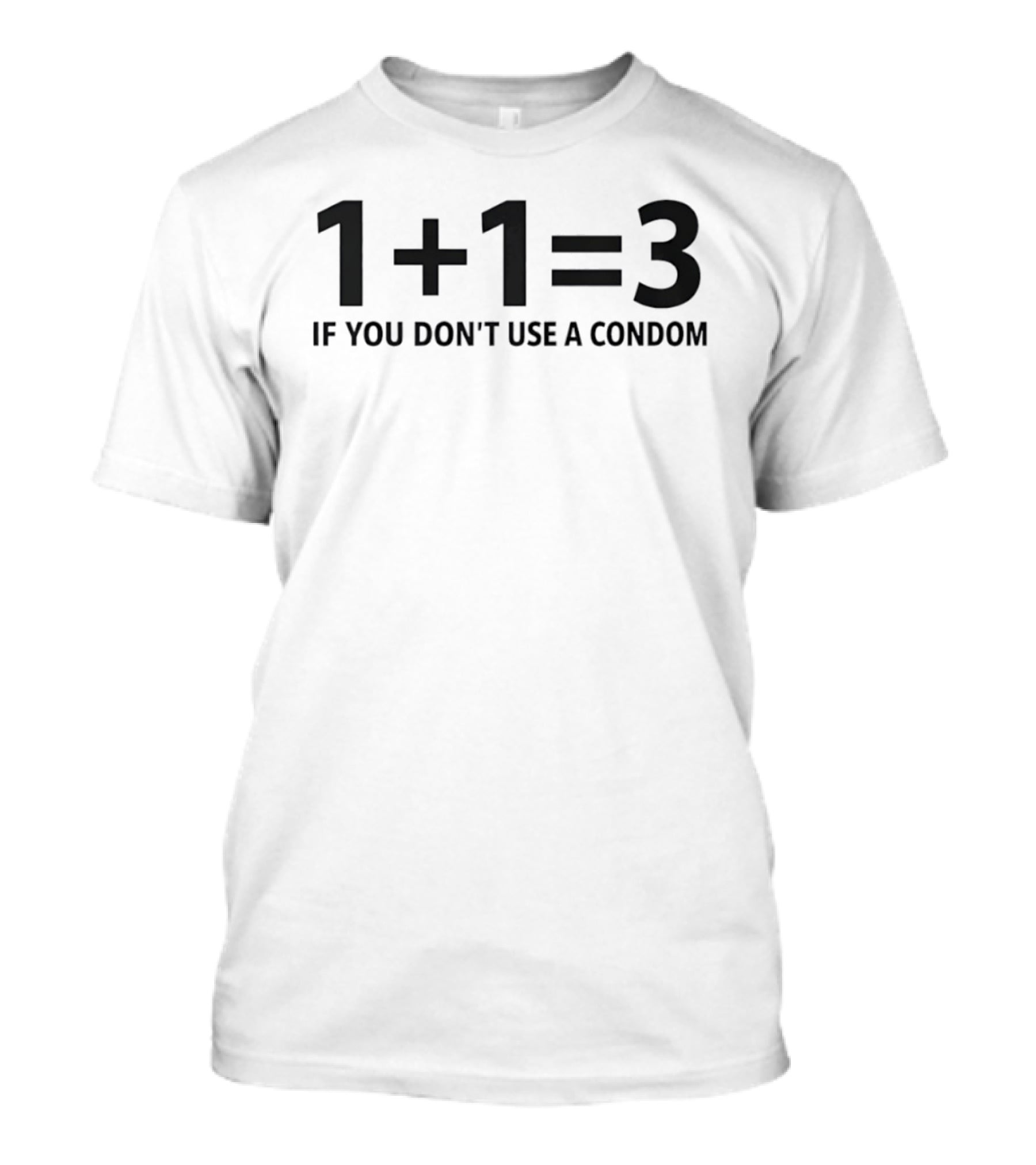 1+1=3 If You Don't Use A Condom Joke T-Shirt