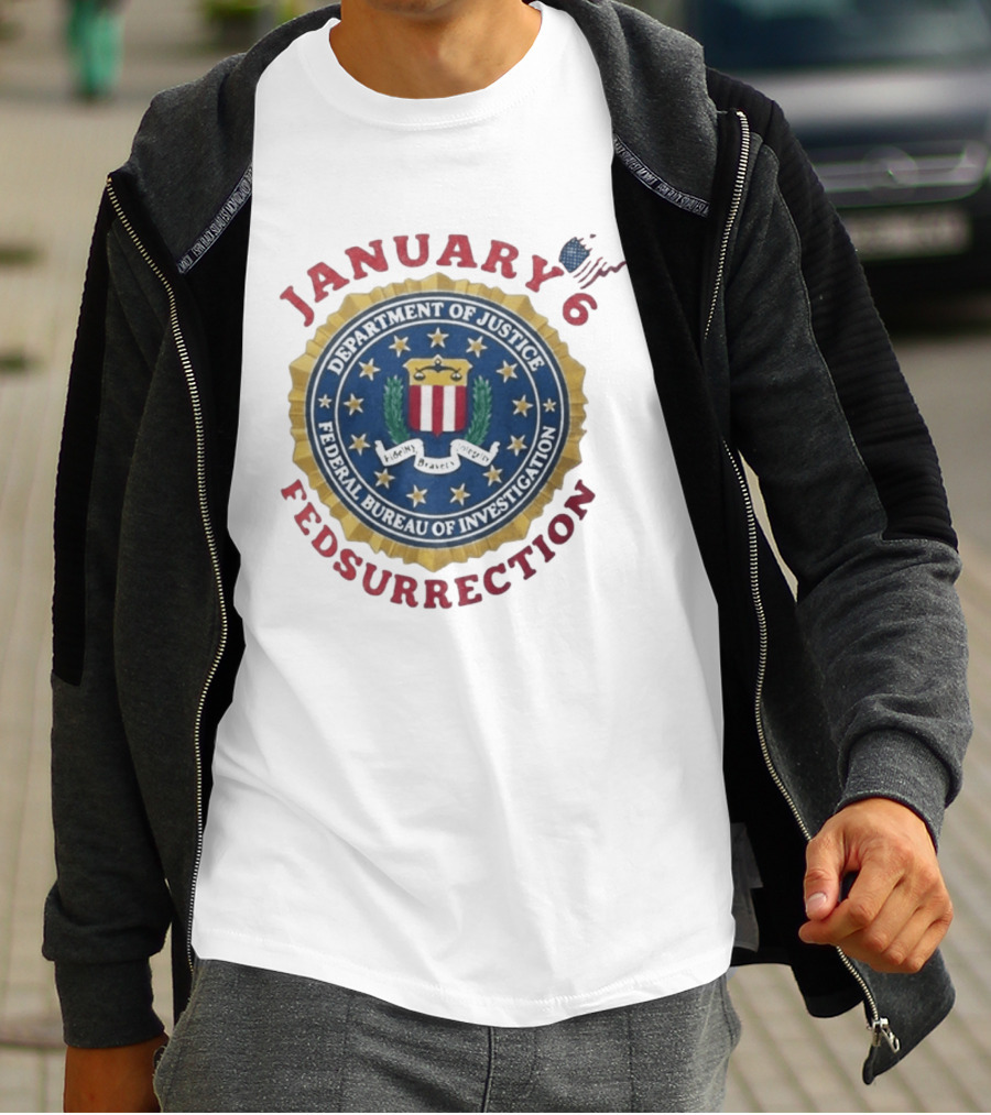 January 6 Fedsurrection Department Of Justice Federal Bureau Of Investigation T-Shirt