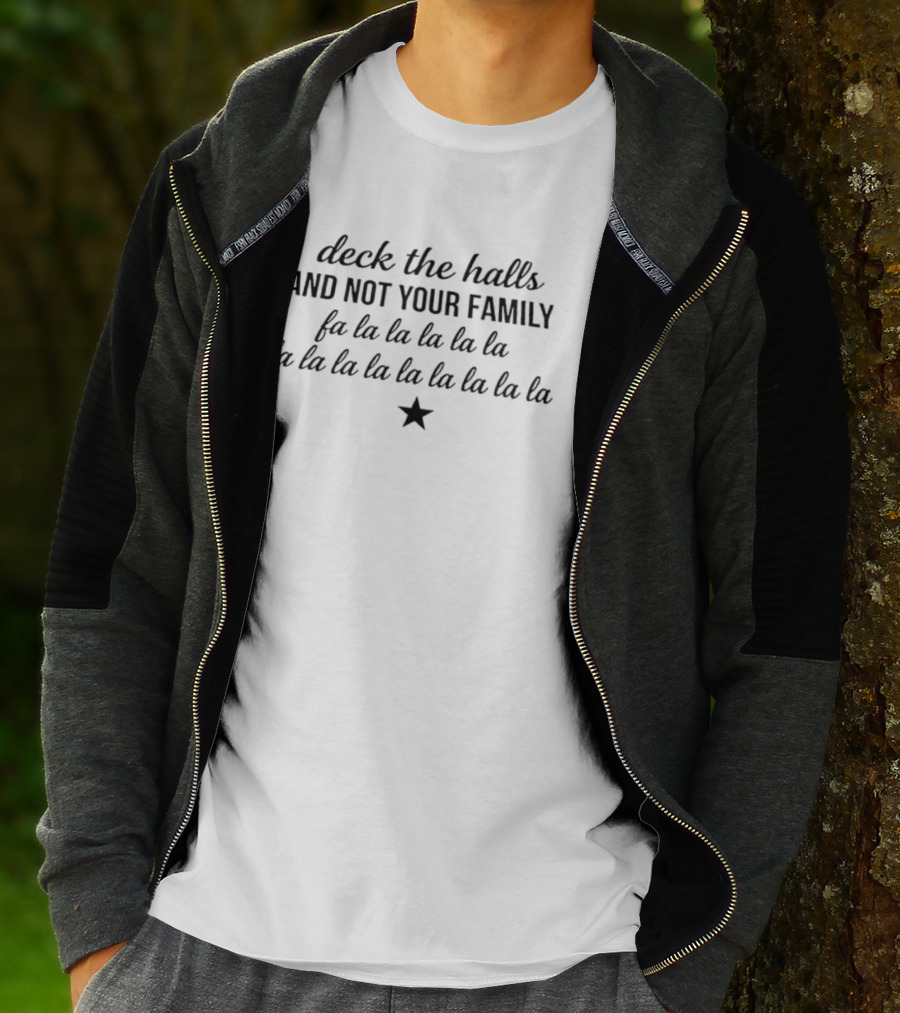 Deck The Halls And Not Your Family Fa La La La Star T-Shirt