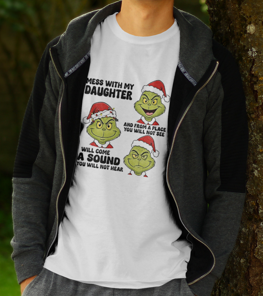 Classic Grinch Santa Mess With My Daughter A Sound You Will Not Hear Christmas T-Shirt