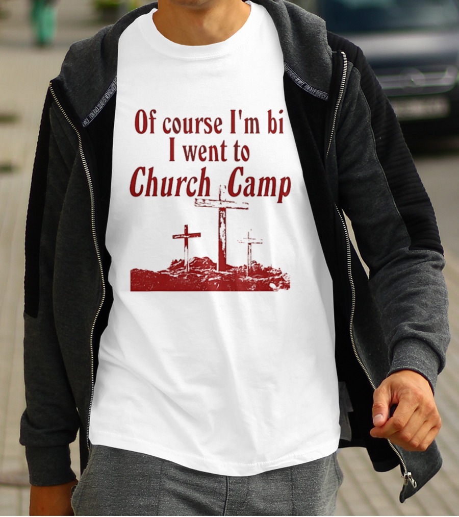 Of Course I'm Bi I Went To Church Camp Crosses T-Shirt