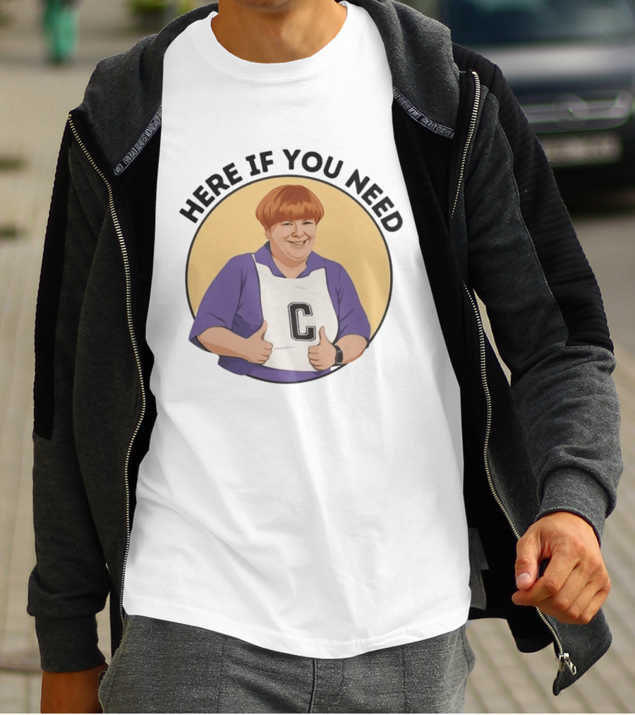 Here If You Need Sharon Strzelecki Kath And Kim Netball T-Shirt